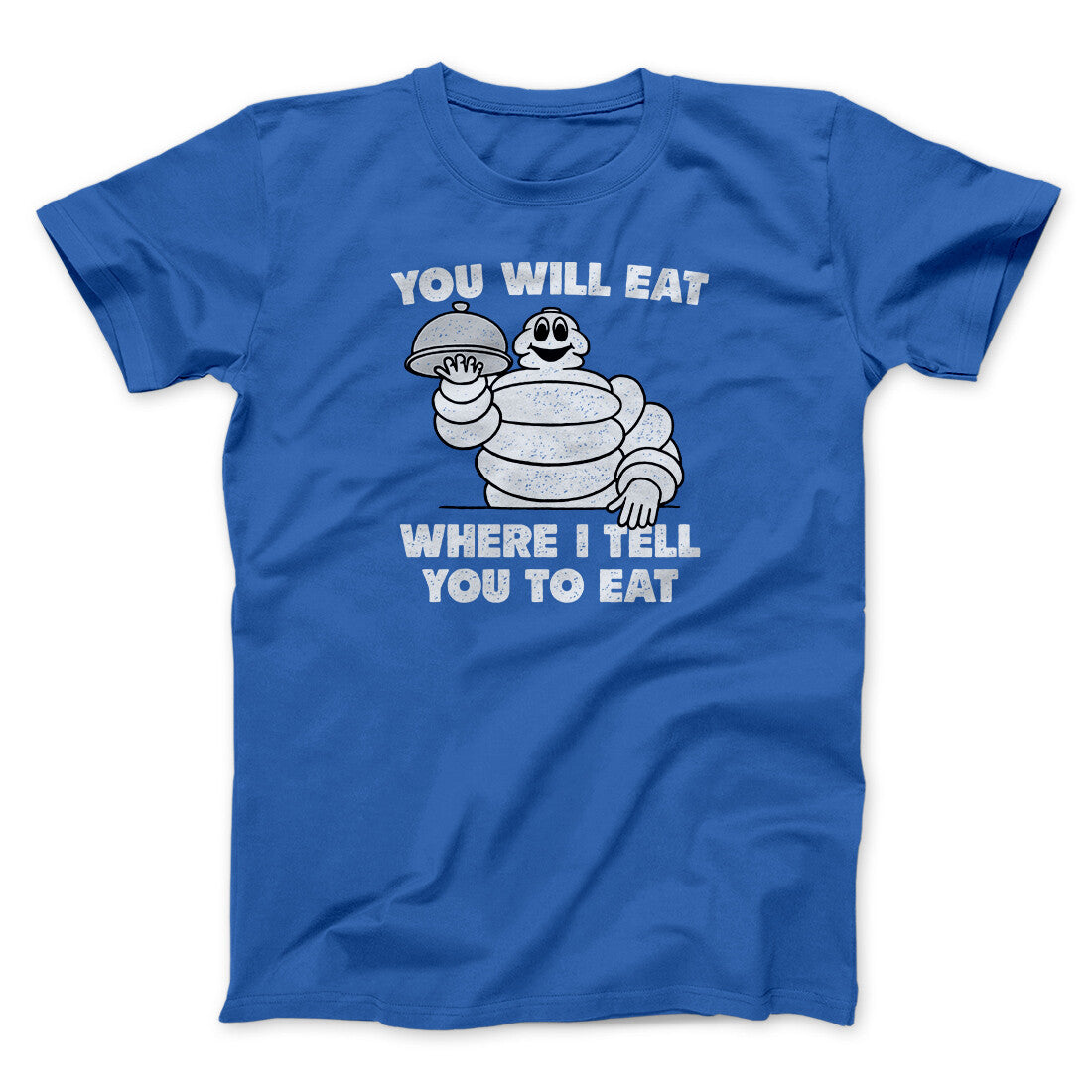 You Will Eat Where I Tell You To Eat Men/Unisex T-Shirt